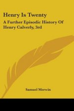 Henry Is Twenty: A Further Episodic History Of Henry Calverly, 3rd