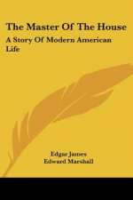The Master Of The House: A Story Of Modern American Life