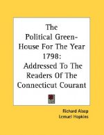 The Political Green-House For The Year 1798: Addressed To The Readers Of The Connecticut Courant