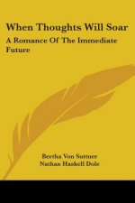 When Thoughts Will Soar: A Romance Of The Immediate Future