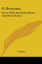 O. Henryana: Seven Odds And Ends, Poetry And Short Stories