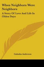 When Neighbors Were Neighbors: A Story Of Love And Life In Olden Days