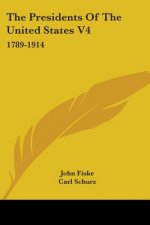 The Presidents Of The United States V4: 1789-1914