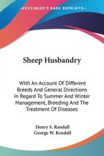 Sheep Husbandry: With An Account Of Different Breeds And General Directions In Regard To Summer And Winter Management, Breeding And The