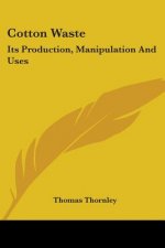 Cotton Waste: Its Production, Manipulation and Uses