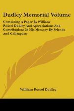 Dudley Memorial Volume: Containing A Paper By William Russel Dudley And Appreciations And Contributions In His Memory By Friends And Colleague
