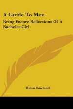 A Guide To Men: Being Encore Reflections Of A Bachelor Girl