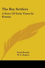 The Boy Settlers: A Story Of Early Times In Kansas