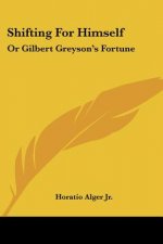 Shifting For Himself: Or Gilbert Greyson's Fortune