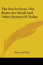 Thy Sea Is Great, Our Boats Are Small And Other Hymns Of Today