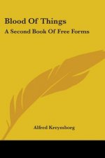 Blood Of Things: A Second Book Of Free Forms
