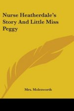 Nurse Heatherdale's Story And Little Miss Peggy