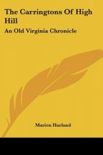 The Carringtons Of High Hill: An Old Virginia Chronicle