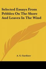 Selected Essays From Pebbles On The Shore And Leaves In The Wind