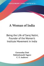 A Woman of India: Being the Life of Saroj Nalini, Founder of the Women's Institute Movement in India
