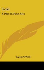 Gold: A Play In Four Acts