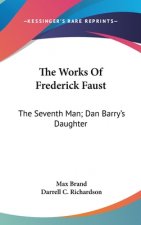 The Works Of Frederick Faust: The Seventh Man; Dan Barry's Daughter