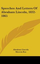Speeches and Letters of Abraham Lincoln, 1832-1865
