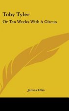 Toby Tyler: Or Ten Weeks With A Circus