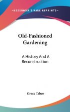 Old-Fashioned Gardening: A History And A Reconstruction