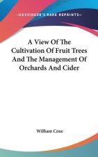 A View Of The Cultivation Of Fruit Trees And The Management Of Orchards And Cider