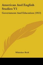 American And English Studies V1: Government And Education (1913)