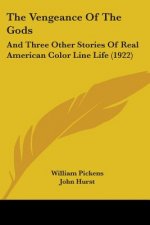 The Vengeance Of The Gods: And Three Other Stories Of Real American Color Line Life (1922)