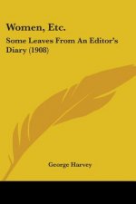 Women, Etc.: Some Leaves From An Editor's Diary (1908)