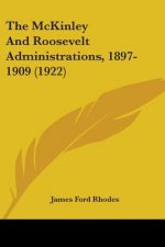 The McKinley and Roosevelt Administrations, 1897-1909 (1922)