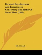 Personal Recollections And Experiences Concerning The Battle Of Stone River (1889)