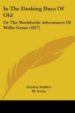 In The Dashing Days Of Old: Or The Worldwide Adventures Of Willie Grant (1877)