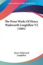 The Prose Works Of Henry Wadsworth Longfellow V2 (1885)