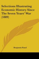Selections Illustrating Economic History Since The Seven Years' War (1889)