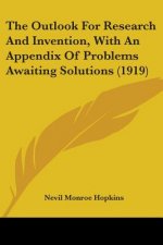 The Outlook For Research And Invention, With An Appendix Of Problems Awaiting Solutions (1919)