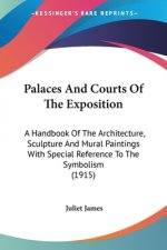 Palaces And Courts Of The Exposition: A Handbook Of The Architecture, Sculpture And Mural Paintings With Special Reference To The Symbolism (1915)