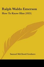 Ralph Waldo Emerson: How To Know Him (1921)