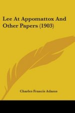 Lee At Appomattox And Other Papers (1903)