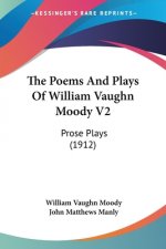 The Poems And Plays Of William Vaughn Moody V2: Prose Plays (1912)