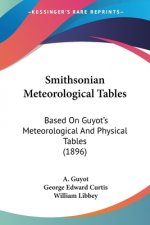 Smithsonian Meteorological Tables: Based On Guyot's Meteorological And Physical Tables (1896)