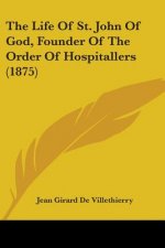 The Life Of St. John Of God, Founder Of The Order Of Hospitallers (1875)