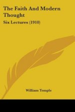 The Faith And Modern Thought: Six Lectures (1910)