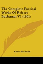 The Complete Poetical Works Of Robert Buchanan V1 (1901)