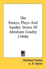 The Essays, Plays and Sundry Verses of Abraham Cowley (1906)