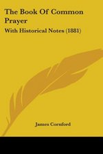 The Book of Common Prayer: With Historical Notes (1881)