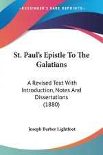 St. Paul's Epistle To The Galatians: A Revised Text With Introduction, Notes And Dissertations (1880)