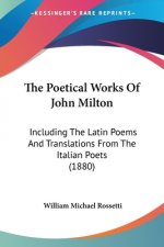 The Poetical Works Of John Milton: Including The Latin Poems And Translations From The Italian Poets (1880)