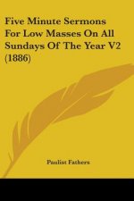 Five Minute Sermons For Low Masses On All Sundays Of The Year V2 (1886)