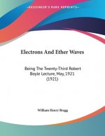 Electrons And Ether Waves: Being The Twenty-Third Robert Boyle Lecture, May, 1921 (1921)
