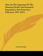 Ode On The Opening Of The Panama-Pacific International Exposition, San Francisco, February, 1915 (1915)