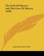 The Evils Of Slavery And The Cure Of Slavery (1836)